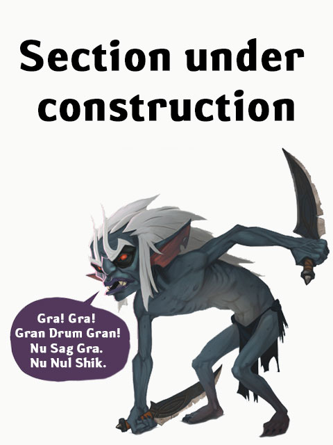 Section under construction: a grey Gunkhar with white hair and two curved blades, saying in Gunkhar - Gra! Gra! Gran Drum Gran! Nu Sag Gra. Nu Nul Shik.